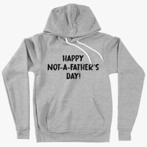 Happy Not-a-Father's Day Hoodie – Sponge Fleece, Humorous Hoodie, Comfortable and Lighthearted Style.