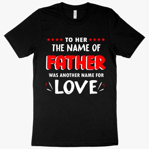 The Name of Father T-Shirt from Daughter – Father's Day Apparel, Personalized and Heartfelt Design.