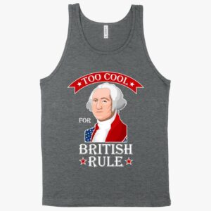 Too Cool for British Rule' Tank Top – Independence Day Apparel, Stylish and Patriotic Sleeveless Wear.