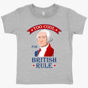 Toddler 'Too Cool for British Rule' T-Shirt – Independence Day Apparel, Adorable and Trendy Rebellion Wear.