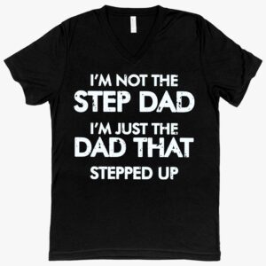 V-Neck 'I'm Not the Step Dad' T-Shirt – Fashionable and Humorous Apparel for Modern Fatherhood.