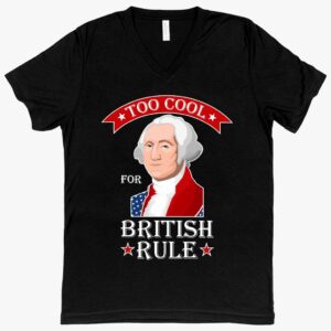 V-Neck 'Too Cool for British Rule' T-Shirt – Stylish and Patriotic Apparel for Celebrating Independence Day.