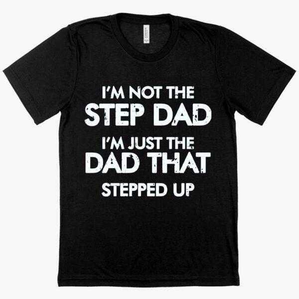 Viscose 'I'm Not the Step Dad' Father's Day T-Shirt – Humorous and Comfortable Tee for Celebrating Step Dads.