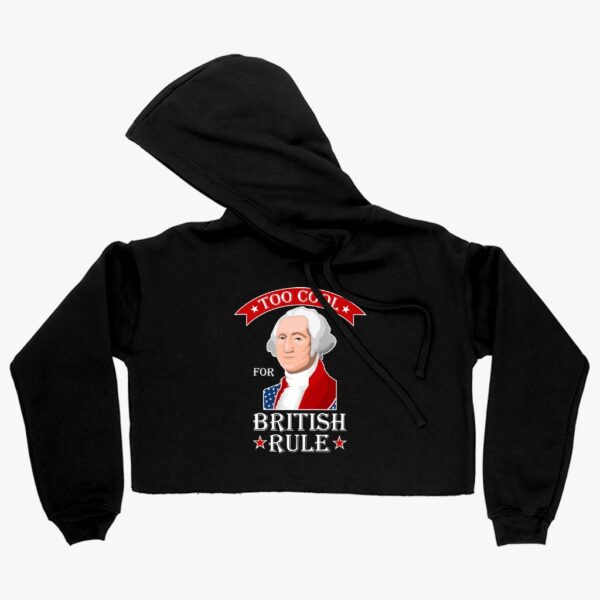 Cropped Fleece Hoodie – Women's Too Cool for British Rule Hoodie for Stylish Independence Statements.