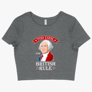 British Rule T-Shirt – Embrace Style with our Cropped Too Cool for British Rule T-Shirt.