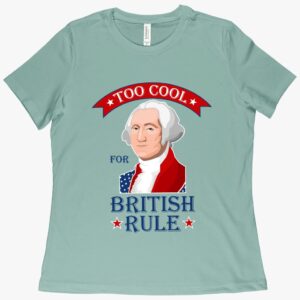 British Rule T-Shirt – Make a Statement with our Women's Too Cool for British Rule T-Shirt.