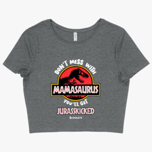 Cropped T-Shirt - Channel Mama's Power with Our 'Don’t Mess with Mamasaurus' Cropped T-Shirt.