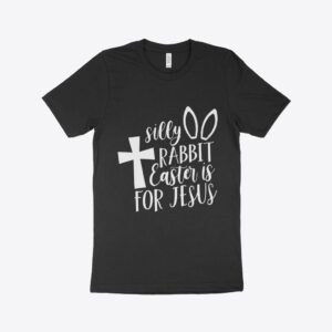 Silly Rabbit Easter Is for Jesus T-Shirt Made in USA - Comfortable and Patriotic for Easter Celebrations