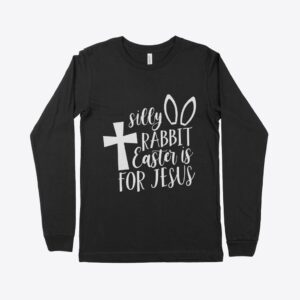 Silly Rabbit Easter Is for Jesus Long Sleeve T-Shirt - Comfortable and Festive for Easter Celebrations