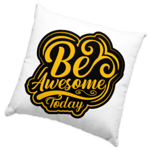 Be Awesome Today Square Pillow Cases: Inspirational Home Décor Accent