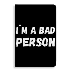 I'm a Bad Person Sarcastic Journal Notebook: Humorous Self-Expression