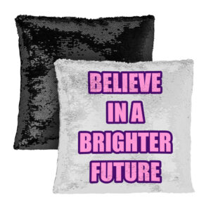 Believe in a Brighter Future Sequin Pillow Case: Inspirational Decor.