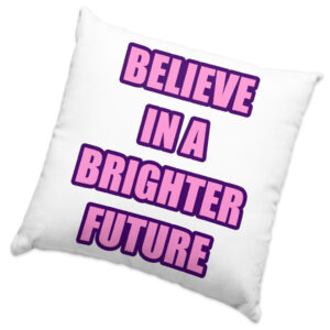 Believe in a Brighter Future Square Pillow Cases: Inspirational Decor.