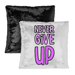 Never Give Up Sequin Pillow Case: Inspirational Home Decor.