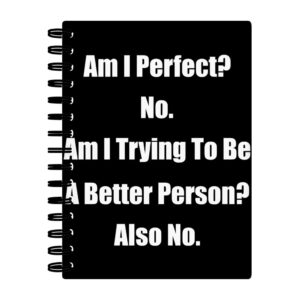Am I Perfect? No Spiral Notebook - Funny Notebook
