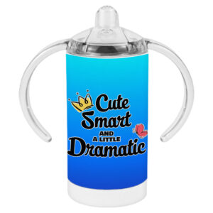 Funny quote sippy cup with 'A Little Dramatic' text.
