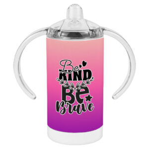 Be Brave and Kind positive sippy cup, inspirational baby cup.
