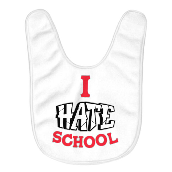 I Hate School printed baby bib with humorous design.