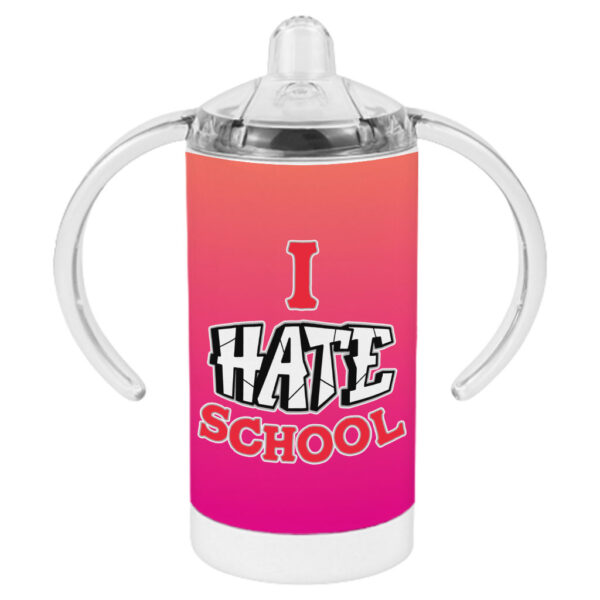 I Hate School Sippy Cup - Printed Baby Sippy Cup