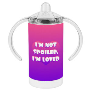 I am Loved Sippy Cups - Not Spoiled Baby Cup