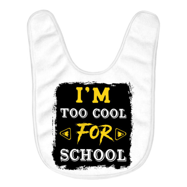 Too Cool for School Baby Bibs - Funny Saying Bibs