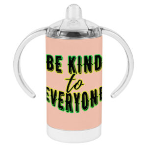 Be Kind to Everyone Baby Sippy Cup