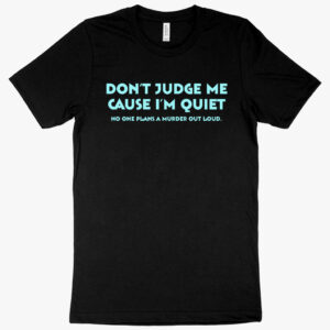 "Don’t Judge Me Cause I’m Quiet" women's t-shirt with empowering slogan.