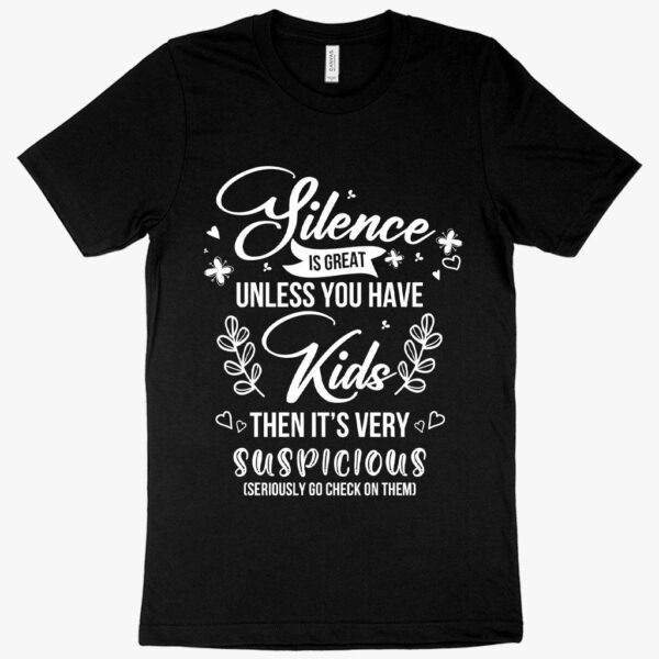 Show off your mom humor with our witty 'Silence Is Great' t-shirt!