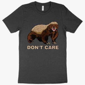 "Honey Badger Don't Care" Animal T-Shirt featuring a fearless design.