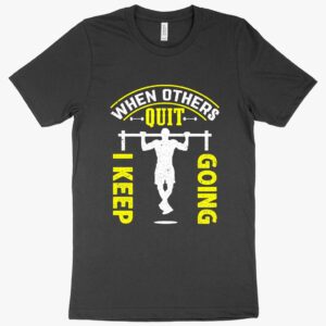 "When Others Quit, I Keep Going" Gym T-Shirt with Dumbbell Graphic.