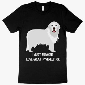 "I Just Freaking Love Great Pyrenees" Dog Lover T-Shirt with Cute Dog Graphic.