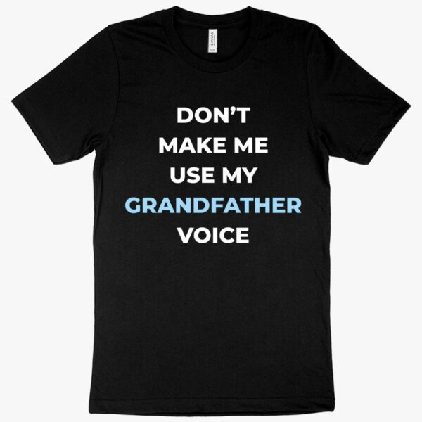 "Don't Make Me Use My Grandfather Voice" T-Shirt with Vintage Microphone Graphic.