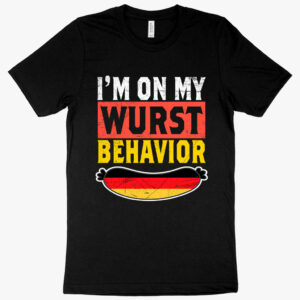 Witty German tee featuring "I’m on My Wurst Behavior" typography.