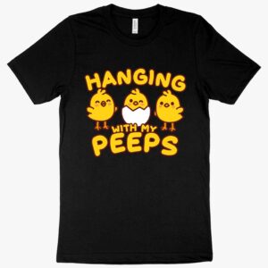 T-shirt featuring a playful "Hanging with My Peeps" Easter design.