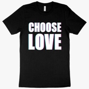 Inspirational tee featuring "Choose Love" graphic design.