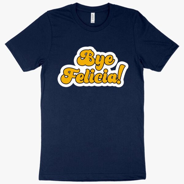 Sassy tee featuring "Bye Felicia" design for trendy individuals.