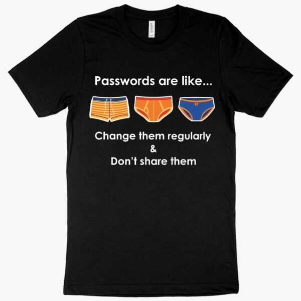 Humorous tee featuring "Passwords Are Like" quote for security enthusiasts.