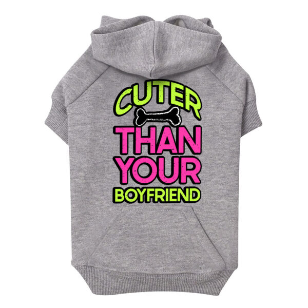 Cozy and fashionable dog hoodie featuring Cuter Than Your Boyfriend design.