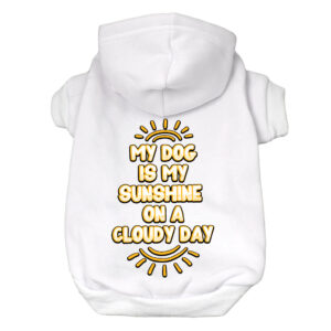 "My Dog Is My Sunshine" Hoodie on adorable dog.