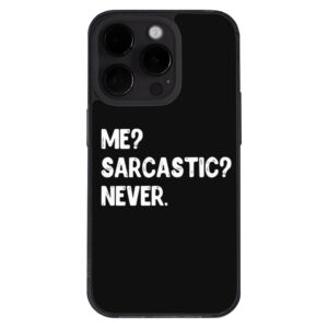 iPhone 14 Pro Max case with "Me Sarcastic Never" phrase.