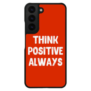S22 phone case with "Think Positive" message.