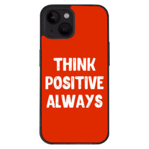 iPhone 14 Plus case with "Think Positive" message.