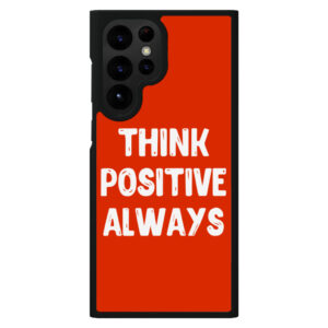 S22 Ultra phone case with "Think Positive" message.