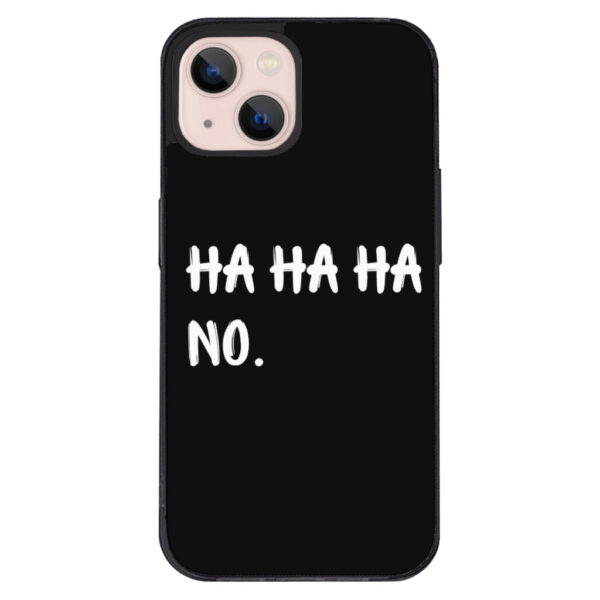 Ha Ha Ha iPhone 13 Funny Quote Phone Case - Black with humorous quotes.