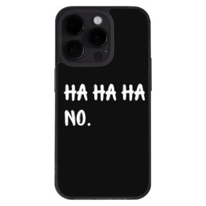 Ha Ha Ha iPhone 14 Pro Max Case - Black with funny design.