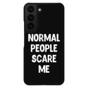 Normal People Scare Me S22 Phone Case - Black with bold text.