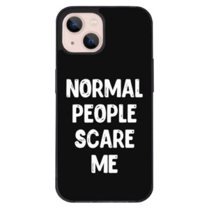 Normal People Scare Me iPhone 13 Case - Black with bold text.