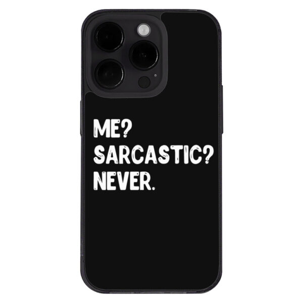 Me Sarcastic Never iPhone 14 Pro Case - Black with bold text.