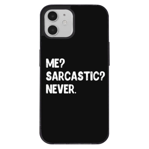 Me Sarcastic Never iPhone 12 Case - Black with bold text.