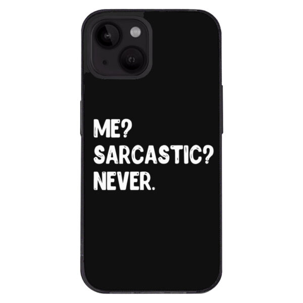 Me Sarcastic Never iPhone 14 Plus Case - Black with bold text.